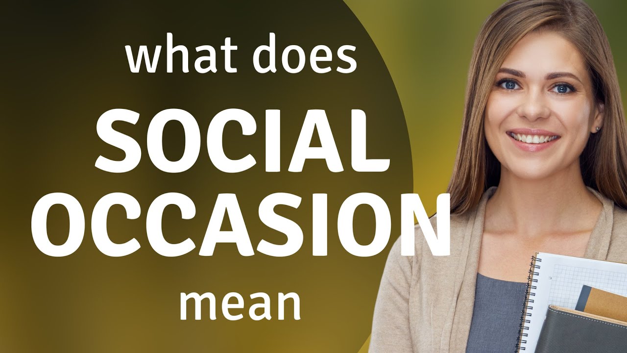 Social occasion • what is SOCIAL OCCASION definition