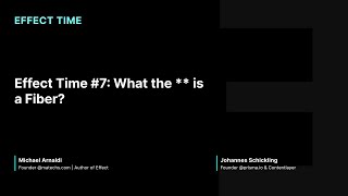 Effect Time #7: What the **** is a Fiber?