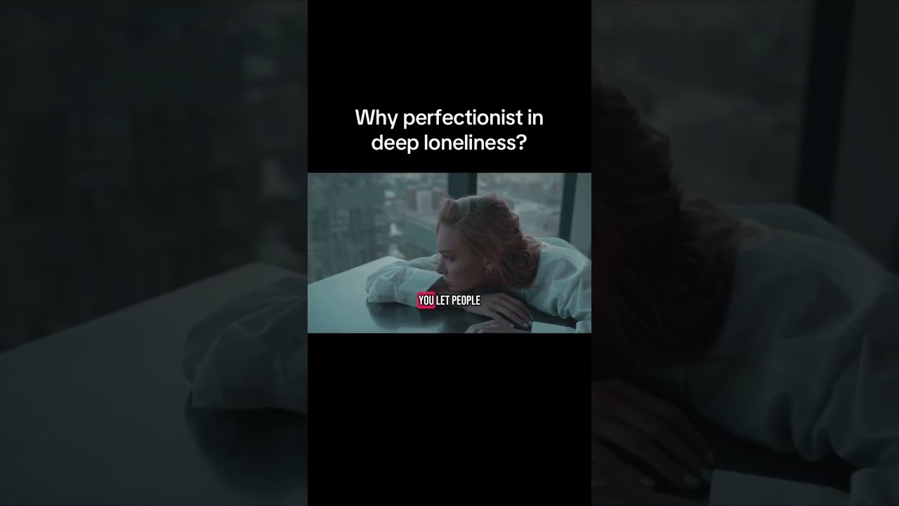 Why Being A Perfectionist Makes You Lonely Loneliness