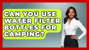 Can You Use Water Filter Bottles For Camping? - Exploring Campgrounds