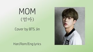 BTS Jin - Mom Cover (엄마) [Han|Rom|Eng Lyrics]