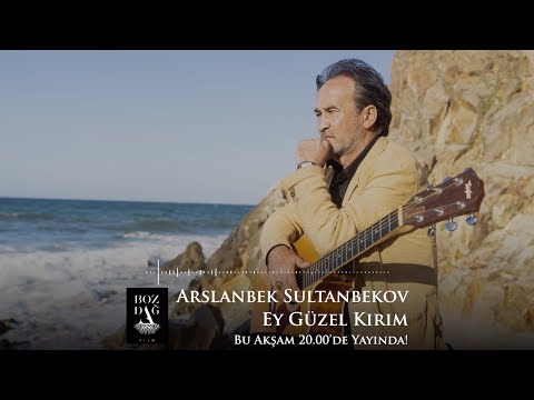 Arslanbek Sultanbekov -  Ey Güzel Kırım (Official Video - Klip) [© 2020 Bozdağ Film]