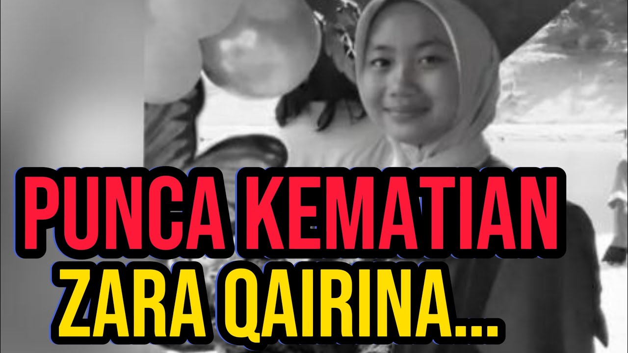 MISTERI PUNCA KEMATIAN ZARA QAIRINA TERBONGKAR : Tak sangka sampai begini berlaku!