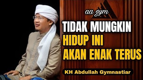 Tidak Mungkin Hidup Ini Akan Enak Terus | aa gym | KH Abdullah Gymnastiar 