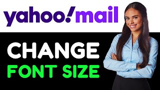 How To Change Font Size In Yahoo Mail (How Do I Customize Or Make The Font Bigger On Yahoo Mail?).