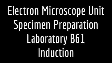 UNSW Electron Microscope Unit Specimen Preparation Lab B61 (F10) Induction Video