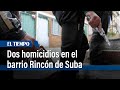 Se presentaron dos homicidios aislados en el barrio Rincón de Suba | El Tiempo