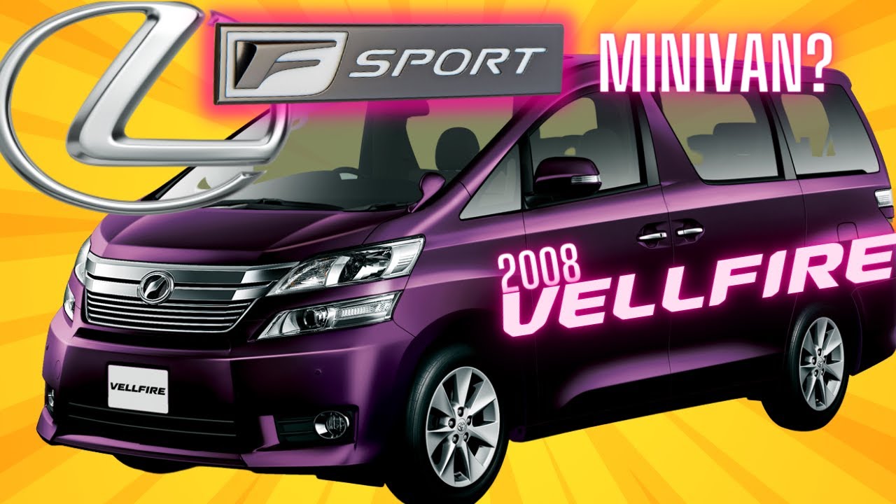 TOYOTA VELLFIRE - JDM “Lexus F-Sport” Van we NEVER got! - YouTube