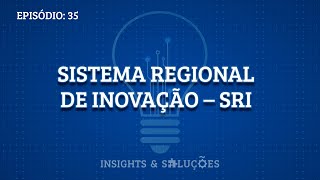 Insights e Soluções: Sistema Regional de Inovação...