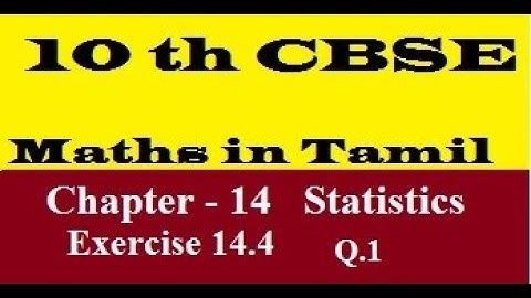 10 th CBSE Maths in Tamil Chapter -14 Statistics Exercise - 14.4 Q.1