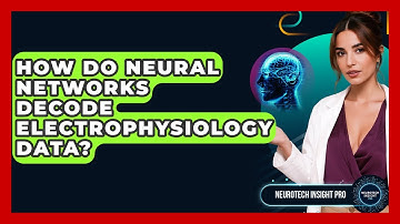 How Do Neural Networks Decode Electrophysiology Data? - Neurotech Insight Pro