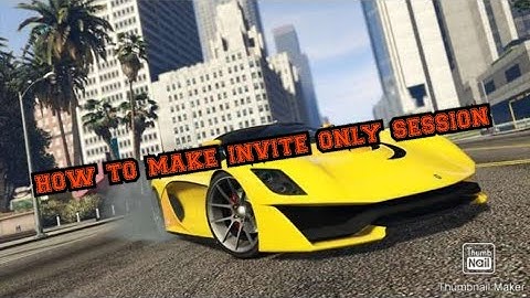 How to make an invite only session in gta 5 online
