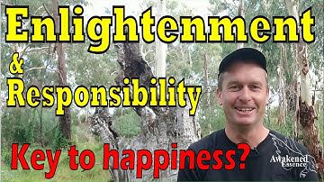 Enlightenment & Responsibility: Key to Happiness & Awakening