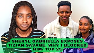 Sheryl Gabriella Exposes Tizian Savage After Their Friendship Break Up| Top 25 Quick fire