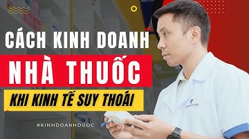 Hướng dẫn dược sĩ kinh doanh nhà thuốc hiệu quả trong thời kỳ suy thoái kinh tế | Vũ Đức Thuần