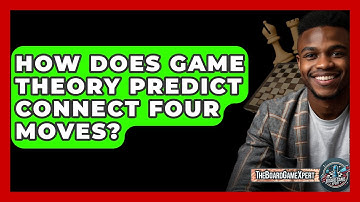 How Does Game Theory Predict Connect Four Moves? - The Board Game Xpert