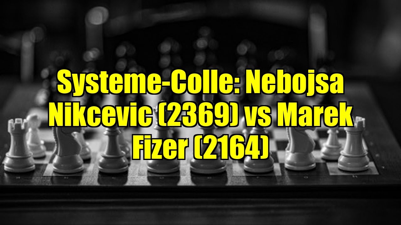 Systeme-Colle: Nebojsa Nikcevic (2369) vs Marek Fizer (2164)