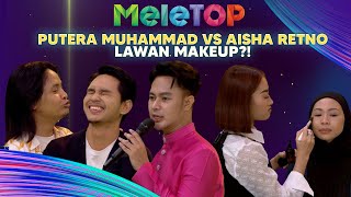 Putera Muhammad VS Aisha Retno?! Siapa 'MUA' Paling LeTOP? | MeleTOP | Nabil & Hawa