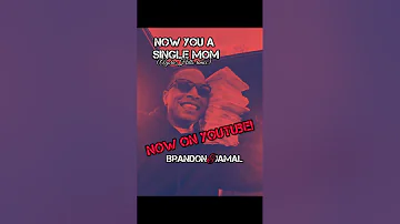 NOW YOU A SINGLE MOM (audio) x brandonjamal
