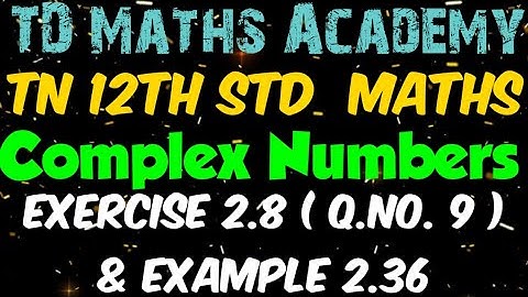 Tamilnadu new syllabus 12th standard Mathematics | Chapter 2 : Complex Numbers - Ex 2.8 (9)& Eg 2.36