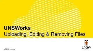 Depositing your thesis to UNSWorks: Uploading, Editing & Removing Files