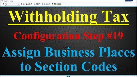 Withholding Tax Configuration Step #19 Assign Business Places to Section Codes