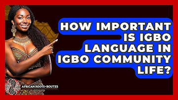 How Important Is Igbo Language In Igbo Community Life? - African Roots And Routes
