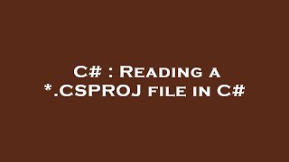 C Reading A .Csproj File In C
