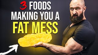 3 Foods That Are Making You A FAT MESS!