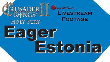 CK2 Holy Fury: Eager Estonia ~ Ep#15
