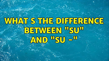 What s the difference between "su" and "su -"