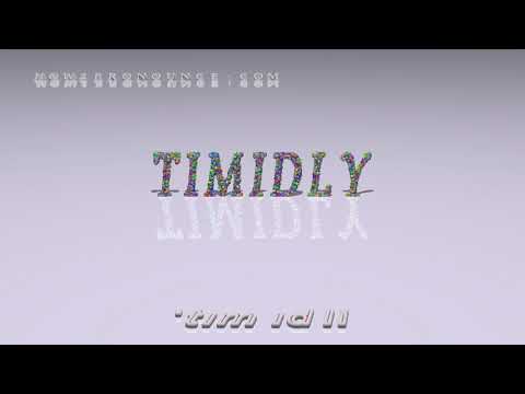 timidly - pronunciation + Examples in sentences and phrases