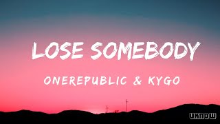 Lose Somebody (Lyrics) - Kygo \& OneRepublic