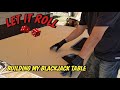 How I made my blackjack table PART 1 - This is proof anybody can build a blackjack table!