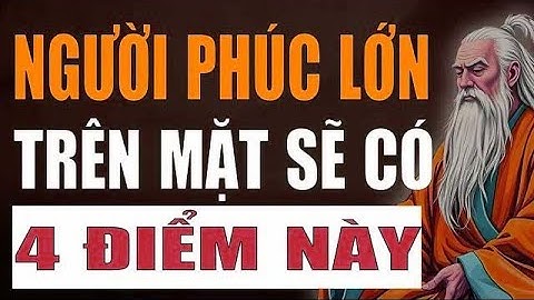 Cổ Nhân Giảng   Người Phúc Khí Lớn, Sống Khôn Trên Mặt Có 4 Điểm Này, Ngẫm Cực Chuẩn  50