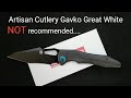 Artisan Cutlery Gavko Great White....NOT recommended.