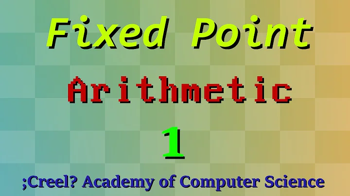 Fixed Point Arithmetic 1: Intro to Fixed Point