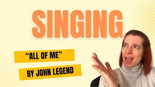 How To Sing “All Of Me” by John Legend