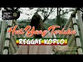 REGGAE 2024 🇧🇴 HATI YANG TERLUKA 🇧🇴 REGGAE KOPLO