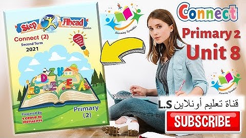 Connect Primary2 Unit 8 Term 2 -2021كونكت الصف الثاني الإبتدائي
