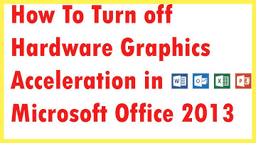 How To Turn off Hardware Graphics Acceleration in Microsoft Office 2013