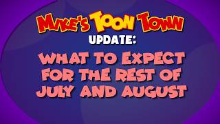 Mikes TOON TOWN Update: What to Expect for the Rest of July and August