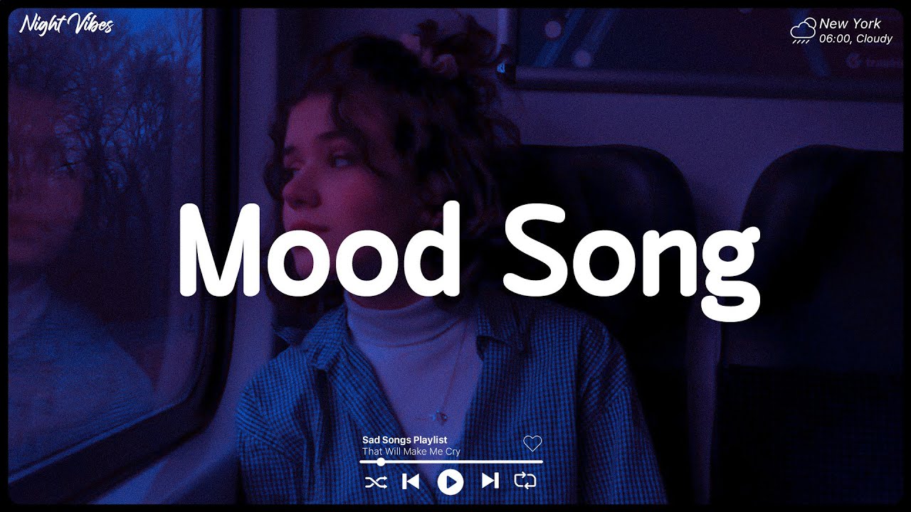 Mood, Let Her Go Depressing songs playlist 2022 Listen to sad songs