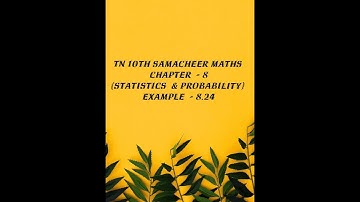 TN 10TH SAMACHEER MATHS CHAPTER -8 (STATISTICS AND PROBABILITY)  EXAMPLE -8.24