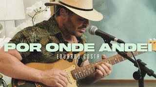 POR ONDE ANDEI | Eduardo Costa (#40tena) chords