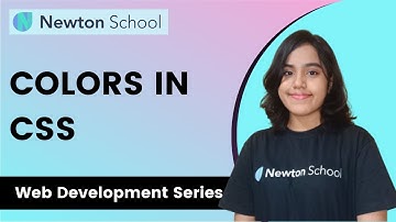 Colors in CSS Explained | Hex & RGB Colors in CSS | Web Development Series | Newton School