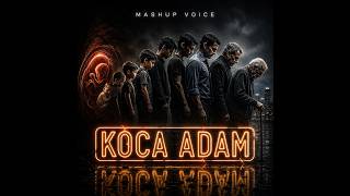 Mashup Voice - Koca Adam 