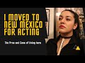 I moved to New Mexico for Acting | The Pros and Cons of living here