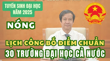 NÓNG Lịch công bố điểm chuẩn của 30 trường đại học cả nước