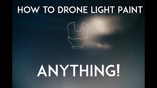 How to Drone Light Paint Anything!